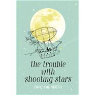 The Trouble With Shooting Stars by Cannistra, Meg, 9781534428966