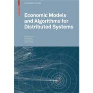 Economic Models and Algorithms for Distributed Systems by Neumann, Dirk; Baker, Mark; Altmann, Jorn; Rana, Omer F., 9783764388966