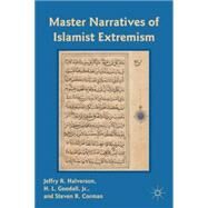 Master Narratives of Islamist Extremism by Halverson, Jeffry R.; Corman, Steven R.; Goodall, H. L. , Jr., 9780230108967