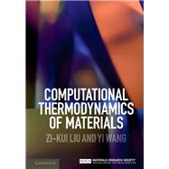 Computational Thermodynamics of Materials by Zi-Kui Liu , Yi Wang, 9780521198967