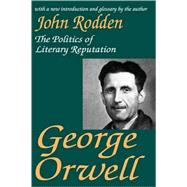 George Orwell: The Politics of Literary Reputation by Rodden,John, 9780765808967