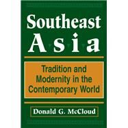 Southeast Asia: Tradition And Modernity In The Contemporary World, Second Edition by Mccloud,Donald G, 9780813318967