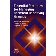 Essential Practices for Managing Chemical Reactivity Hazards by Johnson, Robert W.; Rudy, Steven W.; Unwin, Stephen D., 9780816908967