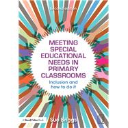 Meeting Special Educational Needs in Primary Classrooms: Inclusion and how to do it by Briggs; Sue, 9781138898967