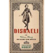 Disraeli: The Victorian Dandy Who Became Prime Minister by Hibbert, Christopher, 9781403978967