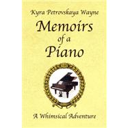 Memoirs of a Piano : A Whimsical Adventure by WAYNE KYRA PETROVSKAYA, 9781425758967