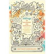 Inklings on Philosophy and Worldview by Dominguez, Matthew, 9781496428967
