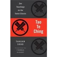 Tao Te Ching Zen Teachings on the Taoist Classic by Lao Tzu; Soho, Takuan; Cleary, Thomas, 9781590308967