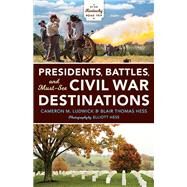 Presidents, Battles, and Must-see Civil War Destinations by Ludwick, Cameron M.; Hess, Blair Thomas; Hess, Elliott, 9780253038968