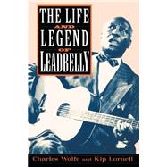 The Life and Legend of Leadbelly by Wolfe, Charles; Lornell, Kip, 9780306808968
