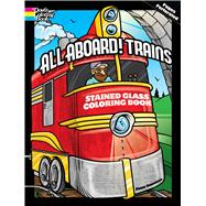 All Aboard! Trains Stained Glass Coloring Book by Donahue, Peter, 9780486478968