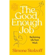 The Good Enough Job: Reclaiming Life from Work by Stolzoff, Simone, 9780593538968