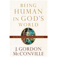 Being Human in God's World by McConville, J. Gordon, 9780801048968