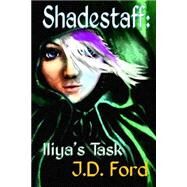 Shadestaff: Iliya's Task by Ford, J. D., 9781503028968