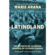 LatinoLand (Spanish Edition) Un retrato de la mayor minora de Estados Unidos by Arana, Marie, 9781668088968