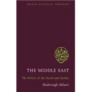 The Middle East The Politics of the Sacred and Secular by Akhavi, Shahrough, 9781842778968