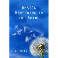 What's Happening in the Shade by Ryan, Liam, 9781909718968