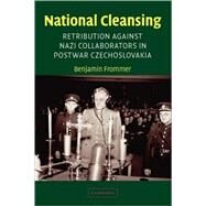 National Cleansing: Retribution against Nazi Collaborators in Postwar Czechoslovakia by Benjamin Frommer, 9780521008969