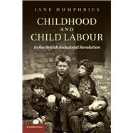 Childhood and Child Labour in the British Industrial Revolution by Jane Humphries, 9780521248969