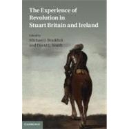 The Experience of Revolution in Stuart Britain and Ireland by Edited by Michael J. Braddick , David L. Smith, 9780521868969