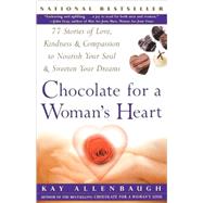Chocolate For A Woman's Heart 77 Stories Of Love Kindness And Compassion To Nourish Your Soul And Sweeten Yo by Allenbaugh, Kay, 9780684848969