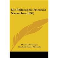 Die Philosophie Friedrich Nietzsches by Lichtenberger, Henri; Forster-nietzsche, Elisabeth, 9781104048969
