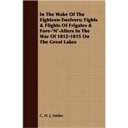 In The Wake Of The Eighteen-Twelvers by Snider, C. H. J., 9781408698969