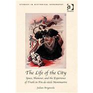 The Life of the City: Space, Humour, and the Experience of Truth in Fin-de-siFcle Montmartre by Brigstocke,Julian, 9781409448969