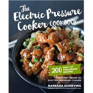 The Electric Pressure Cooker Cookbook 200 Fast and Foolproof Recipes for Every Brand of Electric Pressure Cooker by Schieving, Barbara, 9781558328969