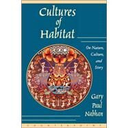 Cultures of Habitat On Nature, Culture, and Story by Nabhan, Gary Paul, 9781887178969