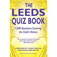 The Leeds Quiz Book: 1,000 Questions Covering the Clubs History by Cowlin, Chris; Snelgrove, Kevin, 9781906358969