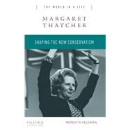 Margaret Thatcher Shaping the New Conservatism by Veldman, Meredith, 9780190248970