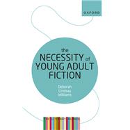 The Necessity of Young Adult Fiction The Literary Agenda by Williams, Deborah Lindsay, 9780192848970
