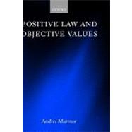 Positive Law and Objective Values by Marmor, Andrei, 9780198268970