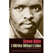 I Write What I Like : Selected Writings by Biko, Steve, 9780226048970