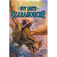 Not Quite Scaramouche; A Guardians of the Flame Novel by Joel Rosenberg, 9780312868970