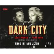 Dark City The Lost World of Film Noir (Revised and Expanded Edition) by Muller, Eddie, 9780762498970