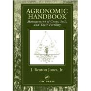 Agronomic Handbook: Management of Crops, Soils and Their Fertility by Jones, Jr.; J. Benton, 9780849308970