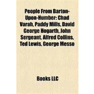 People from Barton-upon-Humber : Chad Varah, Paddy Mills, David George Hogarth, John Sergeant, Alfred Collins, Ted Lewis, George Messo by , 9781157198970