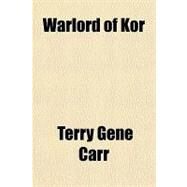 Warlord of Kor by Carr, Terry Gene, 9781443208970