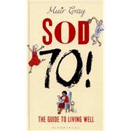 Sod Seventy! by Gray, Muir; Mostyn, David; Gray, Muir, 9781472918970