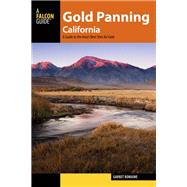 Gold Panning California A Guide to the Areas Best Sites for Gold by Romaine, Garret, 9781493018970