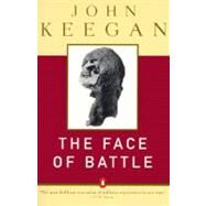 The Face of Battle A Study of Agincourt, Waterloo, and the Somme by Keegan, John, 9780140048971