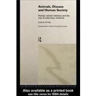 Animals, Disease and Human Society: Human-animal Relations and the Rise of Veterinary Medicine by Swabe, Joanna, 9780203028971