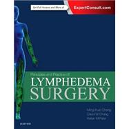 Principles and Practice of Lymphedema Surgery by Cheng, Ming-huei, M.D.; Chang, David W., M.D.; Patel, Ketan M., M.D., 9780323298971