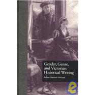 Gender, Genre, and Victorian Historical Writing by Maitzen,Rohan Amanda, 9780815328971