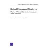 Medical Fitness and Resilience A Review of Relevant Constructs, Measures, and Links to Well-Being by Shih, Regina A.; Meadows, Sarah O.; Martin, Margaret T., 9780833078971