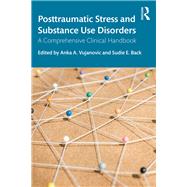 Posttraumatic Stress and Substance Use Disorders: A Comprehensive Clinical Handbook by Vujanovic; Anka A., 9781138208971
