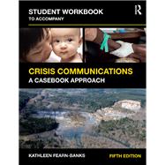 Student Workbook to Accompany Crisis Communications: A Casebook Approach by Fearn-Banks, Kathleen, 9781138688971
