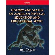 History And Status of American Physical Education And Educational Sport by Zeigler, Earle F., 9781412058971